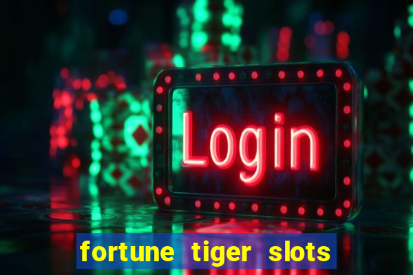 fortune tiger slots 茅 confi谩vel