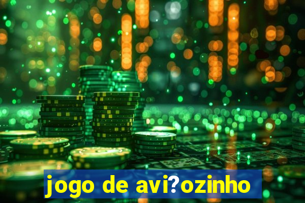 jogo de avi?ozinho