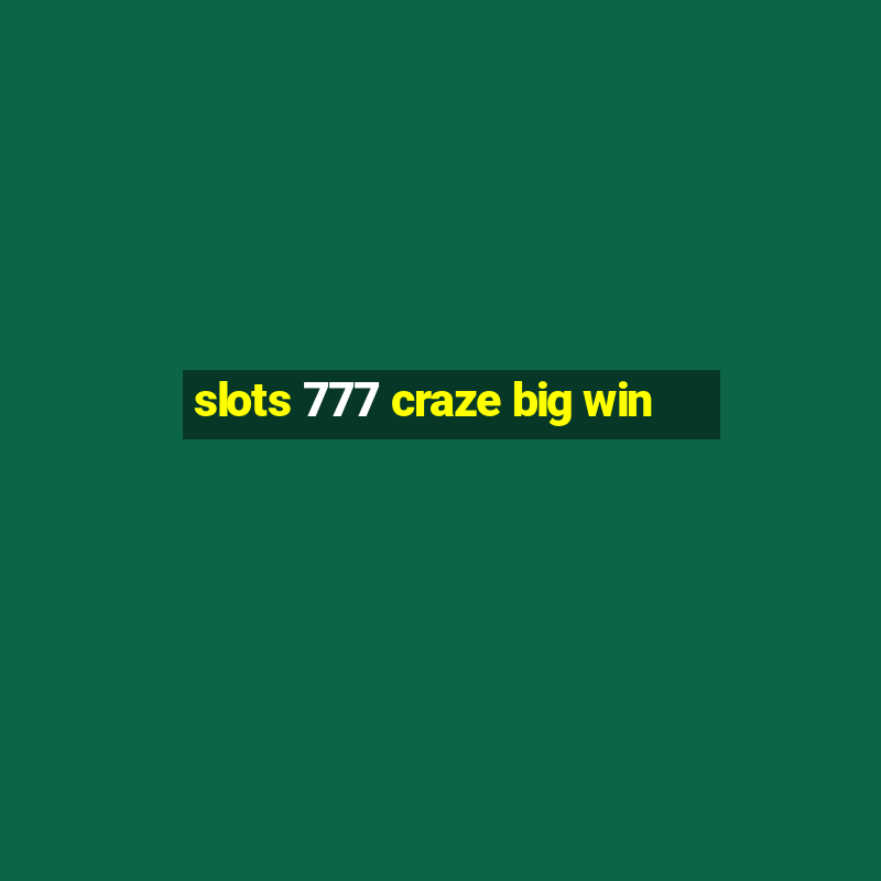 slots 777 craze big win