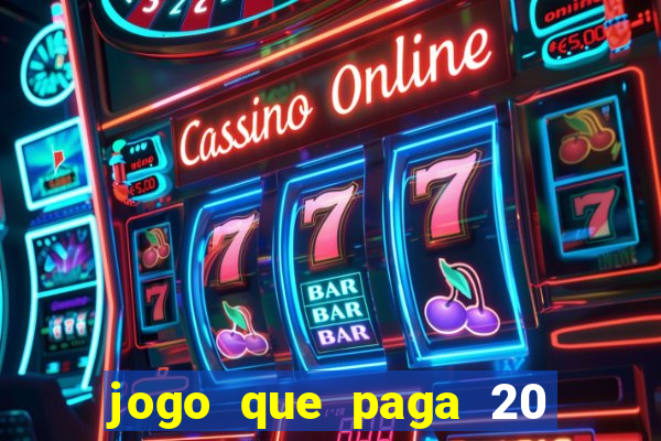 jogo que paga 20 reais para se cadastrar