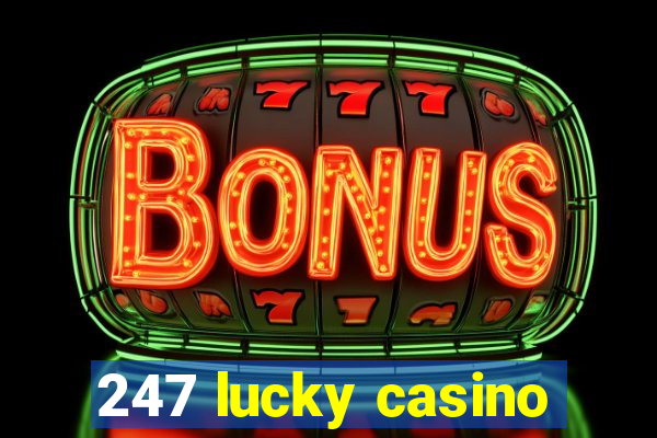 247 lucky casino