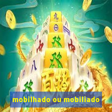 mobilhado ou mobiliado