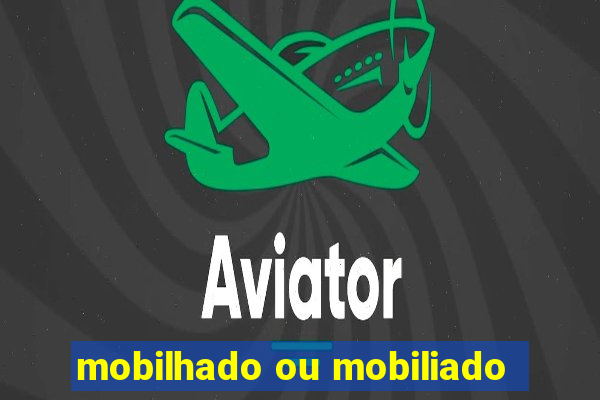 mobilhado ou mobiliado