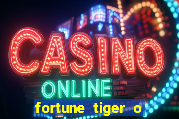 fortune tiger o que é