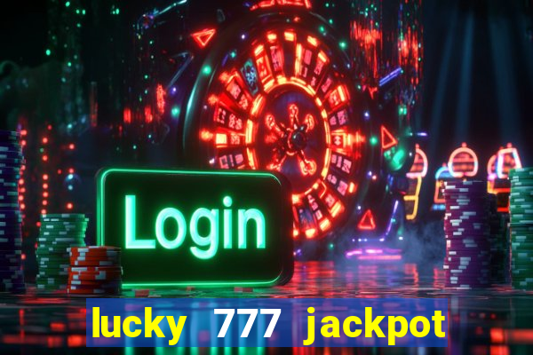 lucky 777 jackpot casino slots