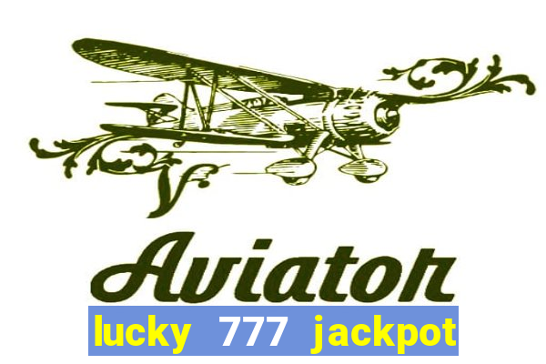 lucky 777 jackpot casino slots