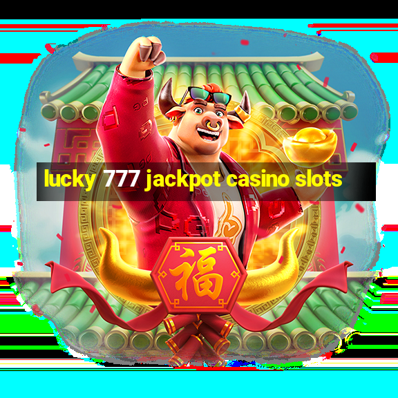 lucky 777 jackpot casino slots