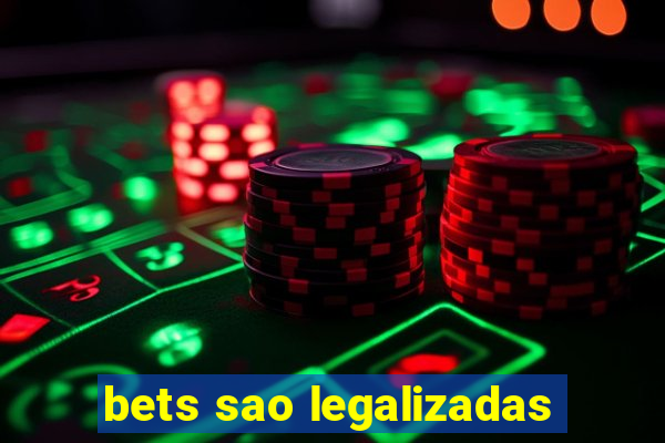 bets sao legalizadas