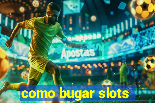 como bugar slots