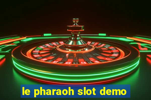 le pharaoh slot demo