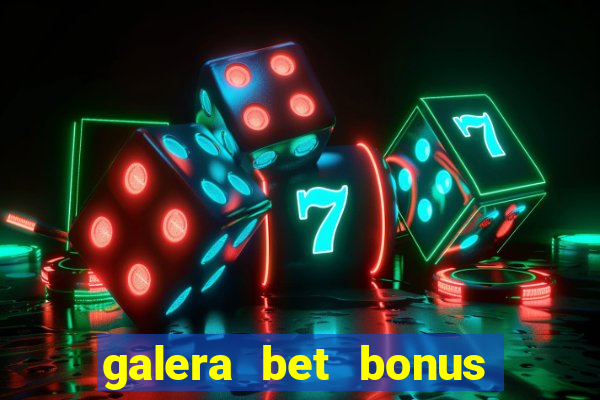 galera bet bonus de cadastro