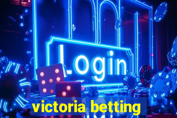 victoria betting