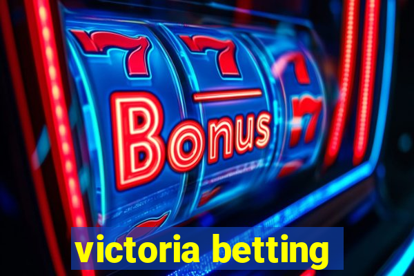 victoria betting