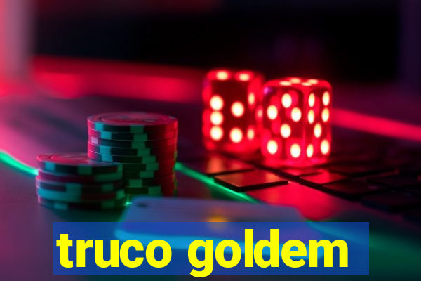 truco goldem