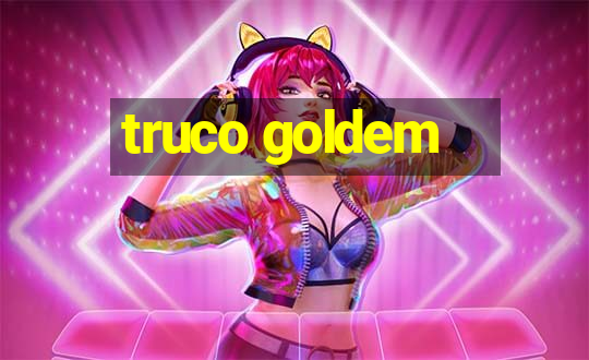 truco goldem