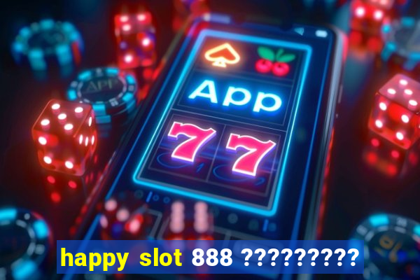 happy slot 888 ?????????