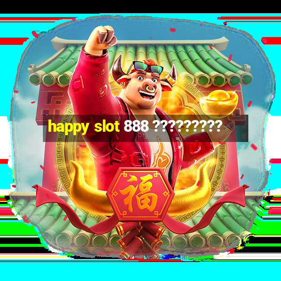 happy slot 888 ?????????