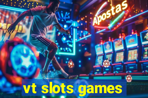 vt slots games