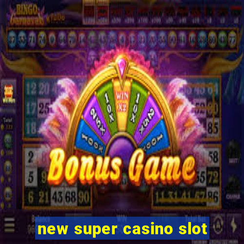 new super casino slot