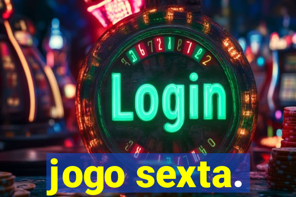 jogo sexta.