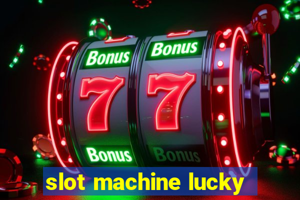 slot machine lucky