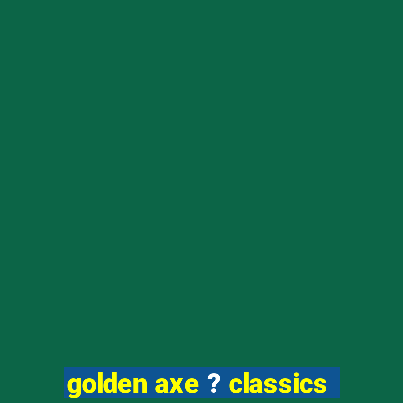 golden axe ? classics