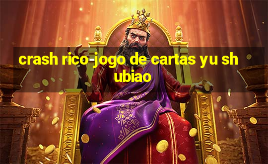 crash rico-jogo de cartas yu shubiao