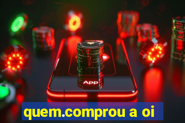 quem.comprou a oi