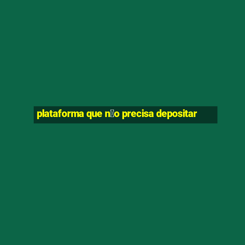 plataforma que n茫o precisa depositar