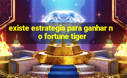 existe estrategia para ganhar no fortune tiger