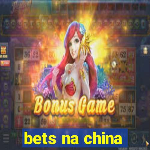 bets na china