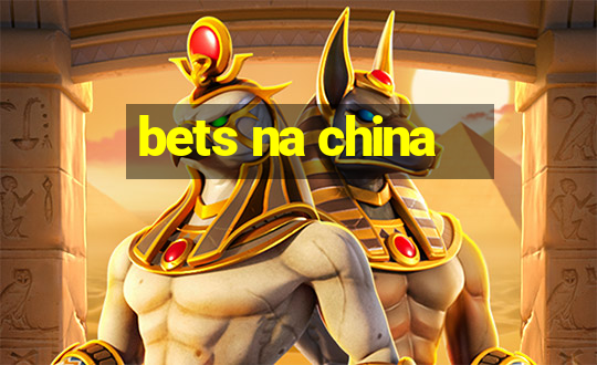 bets na china