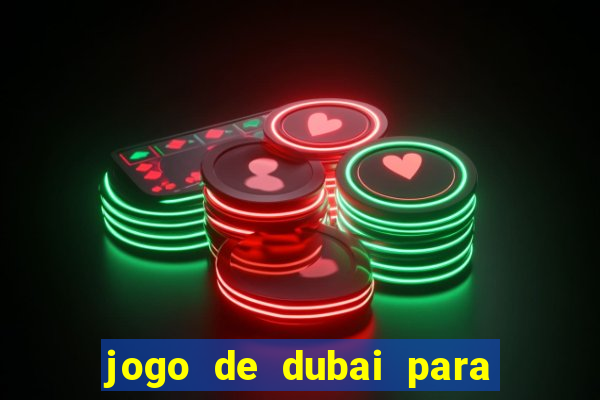 jogo de dubai para ganhar dinheiro