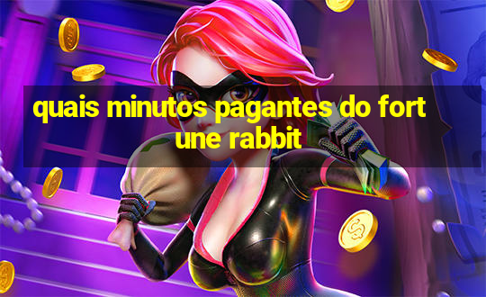 quais minutos pagantes do fortune rabbit