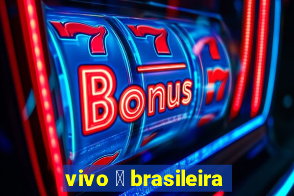 vivo 茅 brasileira