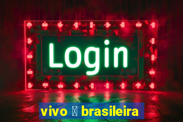 vivo 茅 brasileira