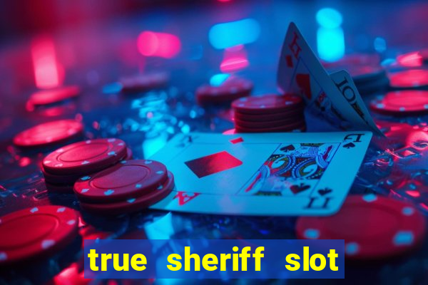 true sheriff slot free play