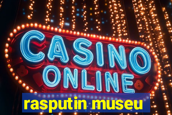 rasputin museu