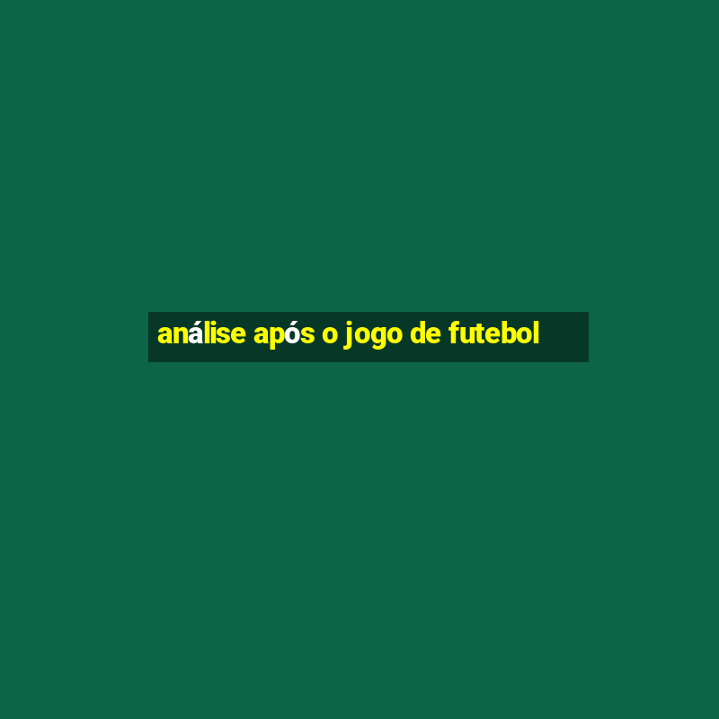 análise após o jogo de futebol