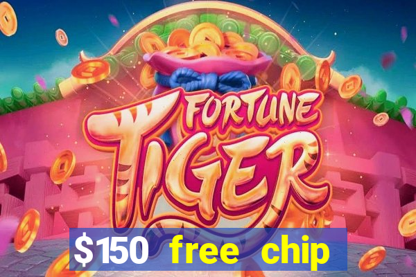 $150 free chip casinos 2022