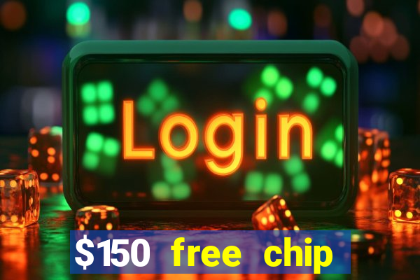 $150 free chip casinos 2022