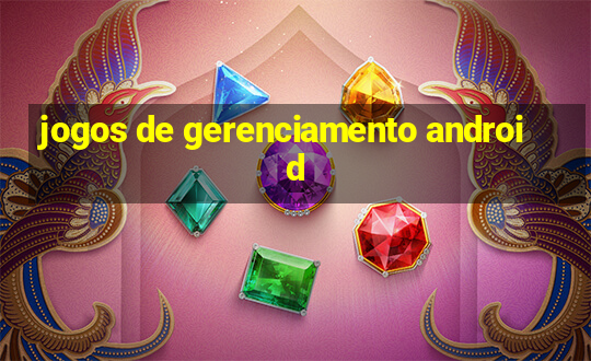 jogos de gerenciamento android