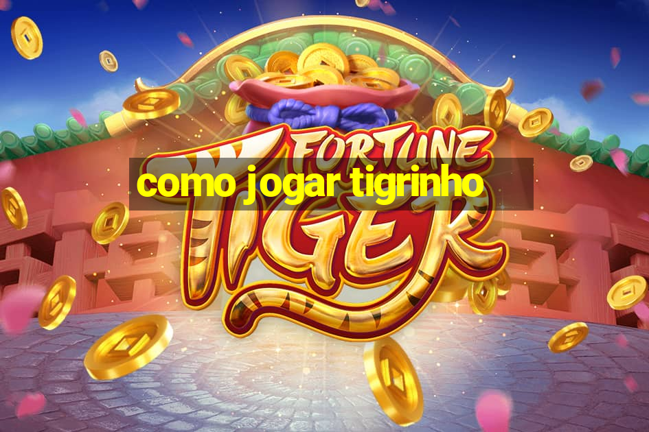 como jogar tigrinho