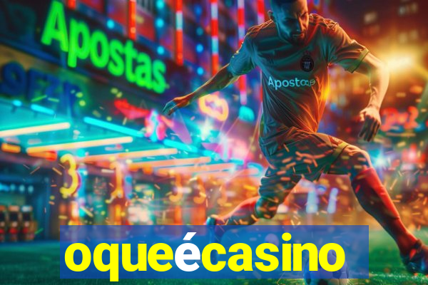 oqueécasino