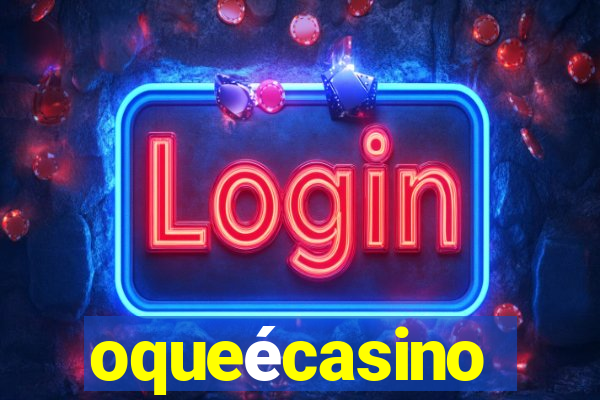 oqueécasino