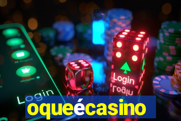 oqueécasino