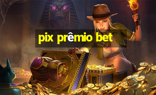 pix prêmio bet