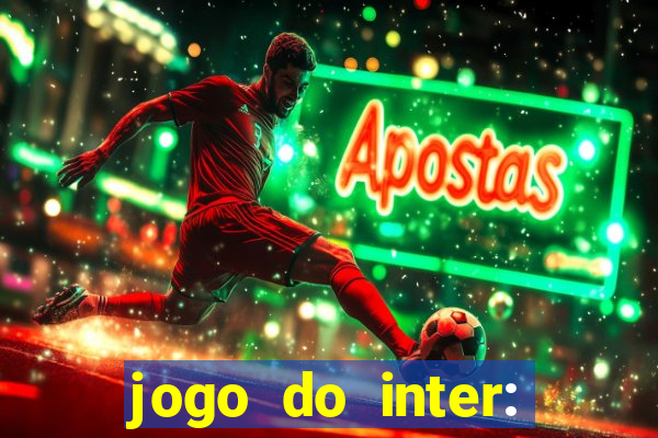 jogo do inter: onde assistir