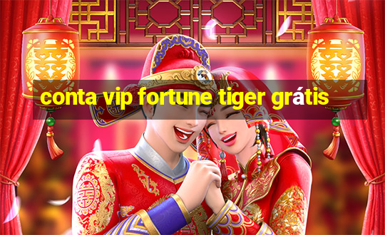 conta vip fortune tiger grátis