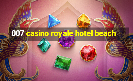 007 casino royale hotel beach